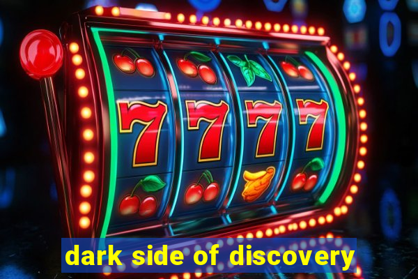 dark side of discovery